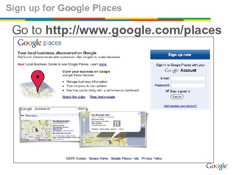 Sign up for Google Places Go to http: //www. google. com/places 