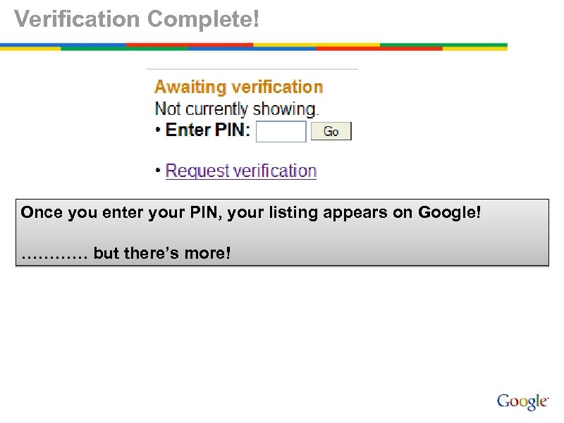 Verification Complete! Once you enter your PIN, your listing appears on Google! ………… but