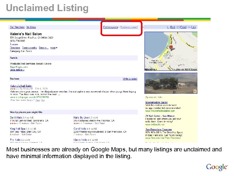 Unclaimed Listing Most businesses are already on Google Maps, but many listings are unclaimed