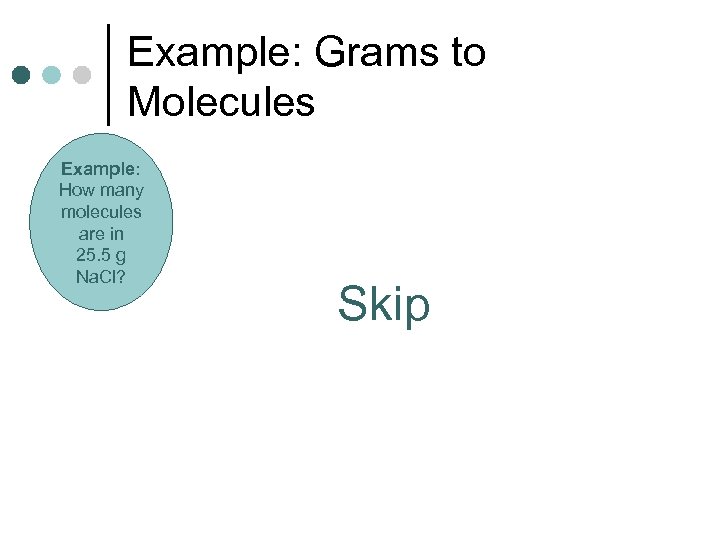 Example: Grams to Molecules Example: How many molecules are in 25. 5 g Na.