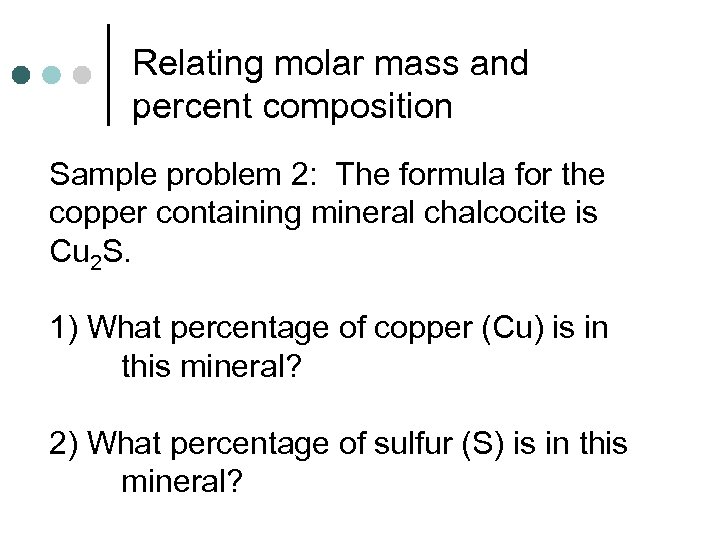 Relating molar mass and percent composition Sample problem 2: The formula for the copper