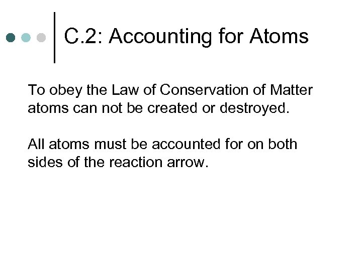 C. 2: Accounting for Atoms To obey the Law of Conservation of Matter atoms