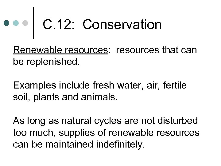 C. 12: Conservation Renewable resources: resources that can be replenished. Examples include fresh water,