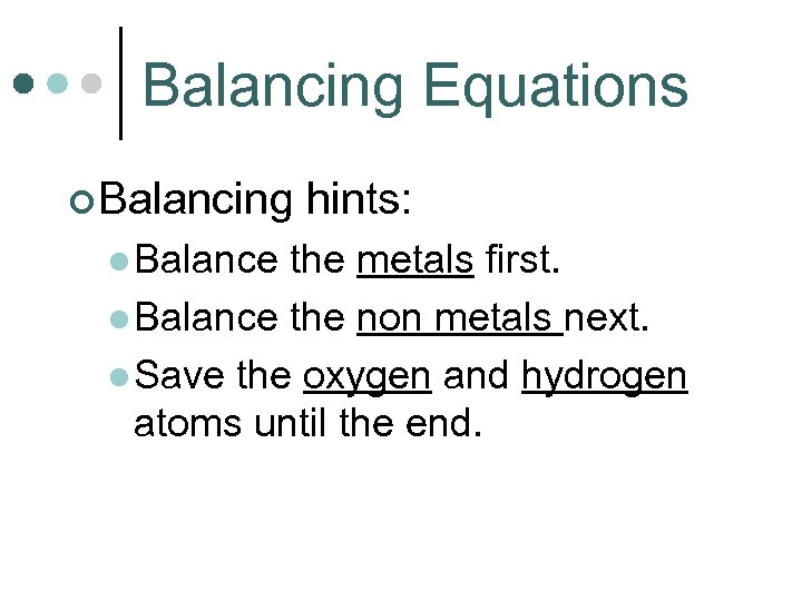 Balancing Equations ¢ Balancing l Balance hints: the metals first. l Balance the non