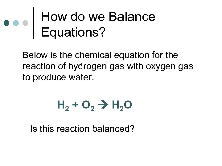 How do we Balance Equations? Below is the chemical equation for the reaction of