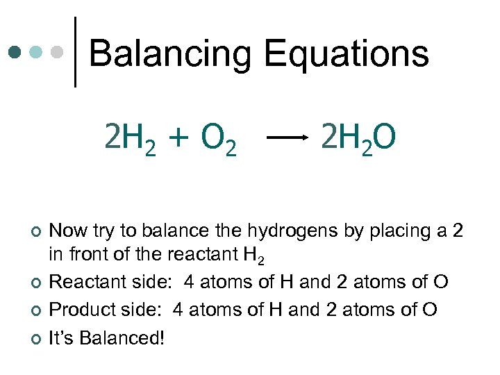 Balancing Equations 2 H 2 + O 2 ¢ ¢ 2 H 2 O