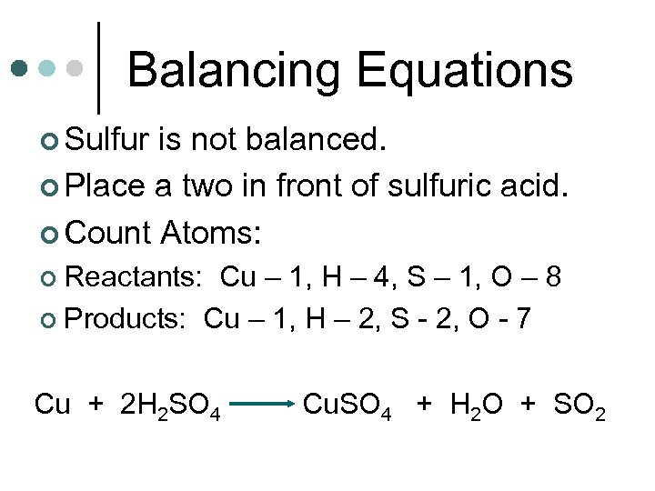 Balancing Equations ¢ Sulfur is not balanced. ¢ Place a two in front of