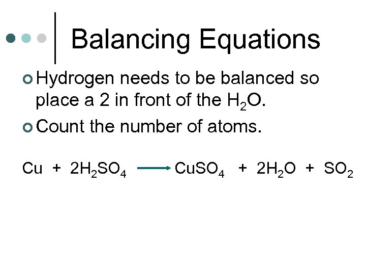 Balancing Equations ¢ Hydrogen needs to be balanced so place a 2 in front