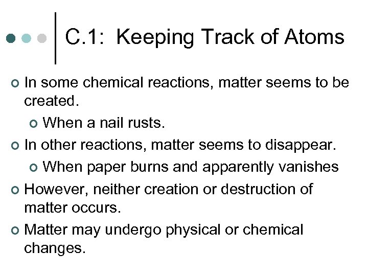 C. 1: Keeping Track of Atoms In some chemical reactions, matter seems to be