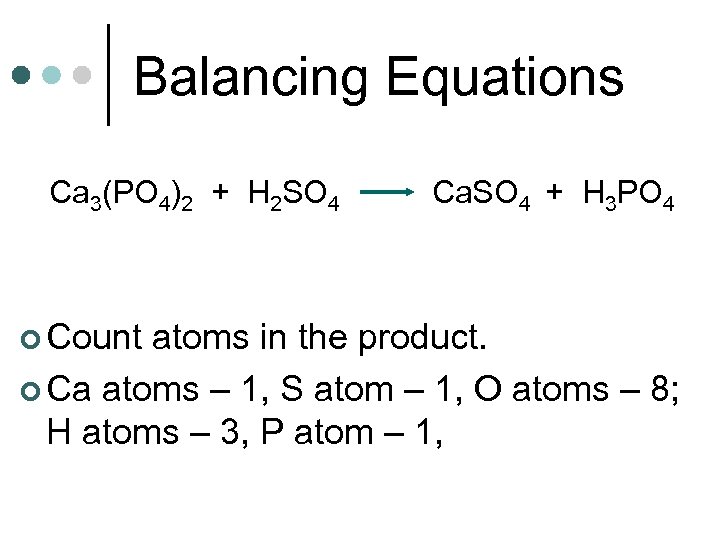 Balancing Equations Ca 3(PO 4)2 + H 2 SO 4 ¢ Count Ca. SO