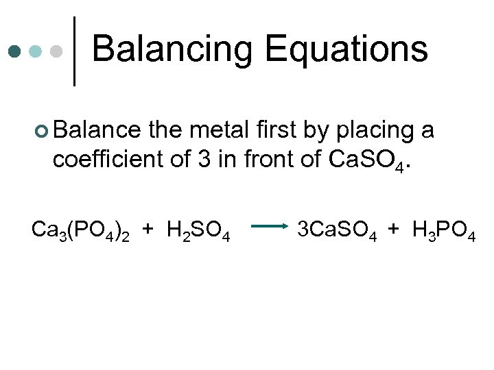 Balancing Equations ¢ Balance the metal first by placing a coefficient of 3 in