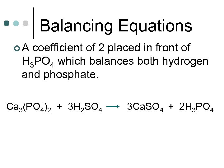 Balancing Equations ¢A coefficient of 2 placed in front of H 3 PO 4