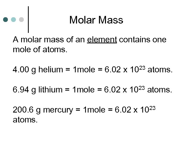 Molar Mass A molar mass of an element contains one mole of atoms. 4.