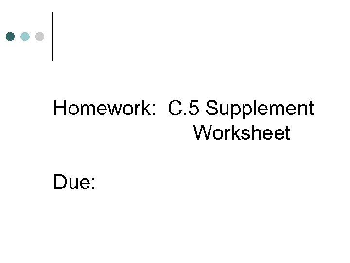 Homework: C. 5 Supplement Worksheet Due: 