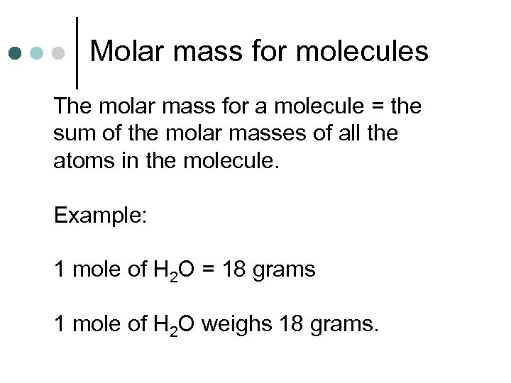 Molar mass for molecules The molar mass for a molecule = the sum of