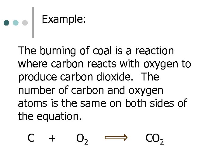 Example: The burning of coal is a reaction where carbon reacts with oxygen to