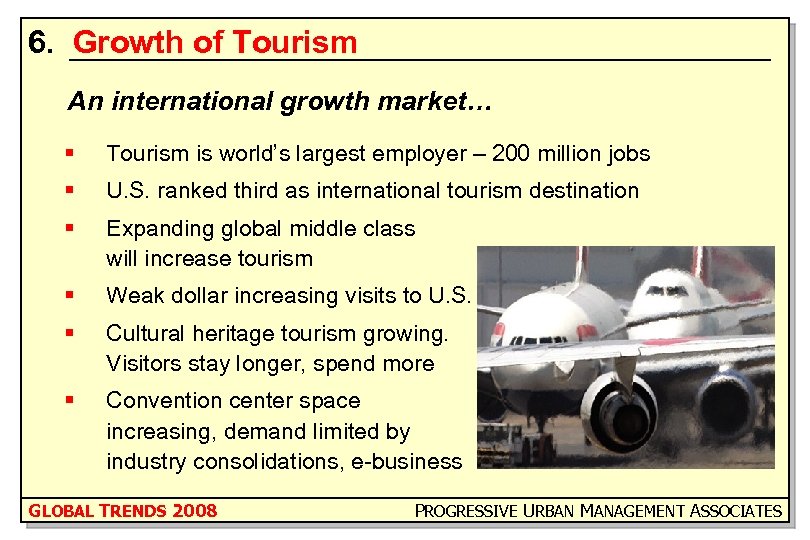 6. Growth of Tourism An international growth market… § Tourism is world’s largest employer