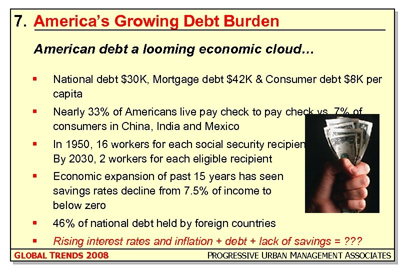 7. America’s Growing Debt Burden American debt a looming economic cloud… § National debt