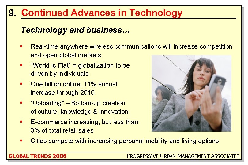 9. Continued Advances in Technology and business… § Real-time anywhere wireless communications will increase