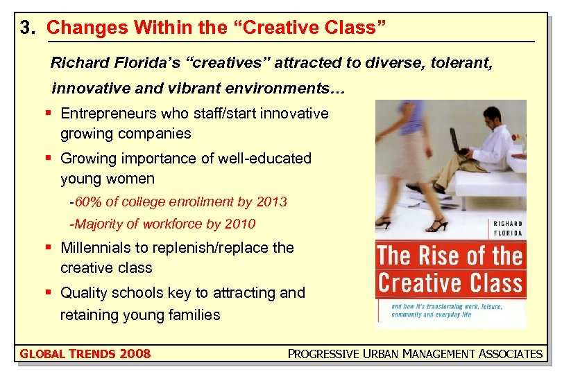 3. Changes Within the “Creative Class” Richard Florida’s “creatives” attracted to diverse, tolerant, innovative