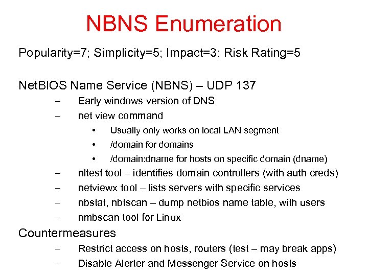 NBNS Enumeration Popularity=7; Simplicity=5; Impact=3; Risk Rating=5 Net. BIOS Name Service (NBNS) – UDP