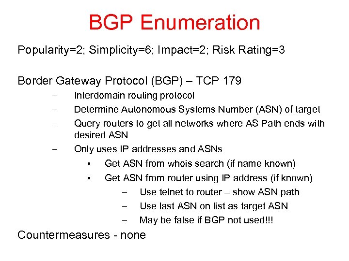 BGP Enumeration Popularity=2; Simplicity=6; Impact=2; Risk Rating=3 Border Gateway Protocol (BGP) – TCP 179