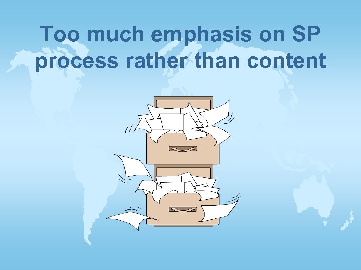 Too much emphasis on SP process rather than content 