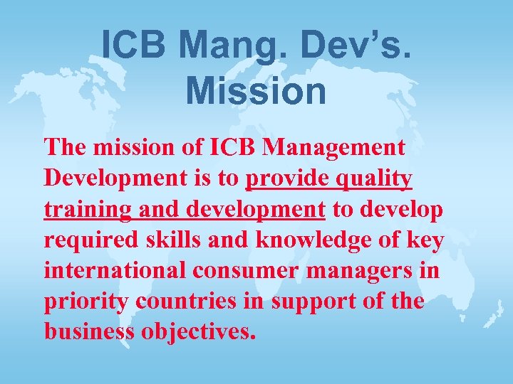 ICB Mang. Dev’s. Mission The mission of ICB Management Development is to provide quality