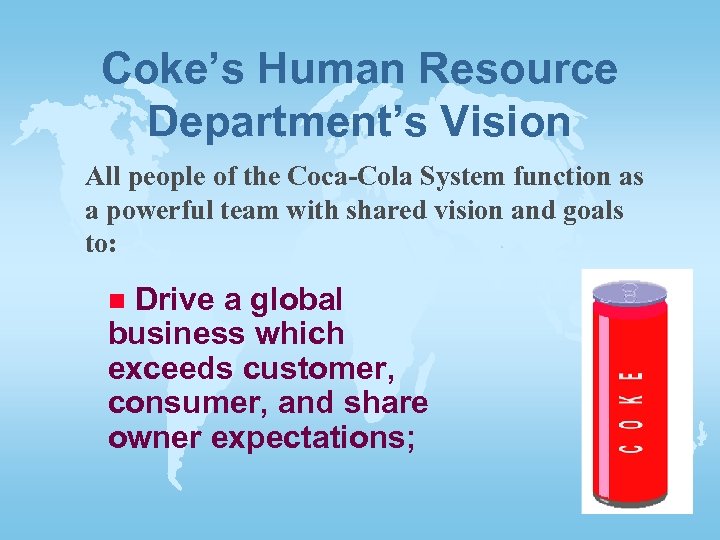 Coke’s Human Resource Department’s Vision All people of the Coca-Cola System function as a