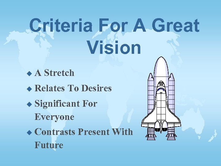 Criteria For A Great Vision u. A Stretch u Relates To Desires u Significant