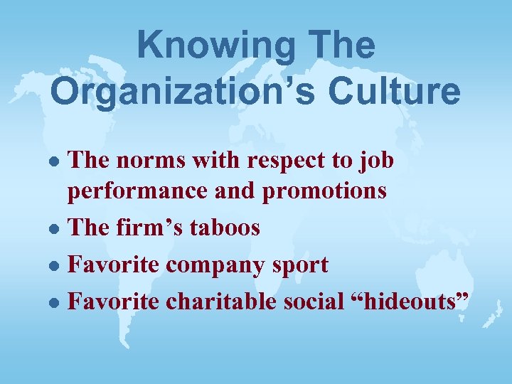 Knowing The Organization’s Culture The norms with respect to job performance and promotions l