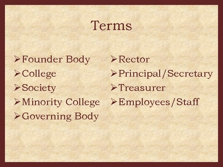Terms Ø Founder Body Ø College Ø Society Ø Minority College Ø Governing Body