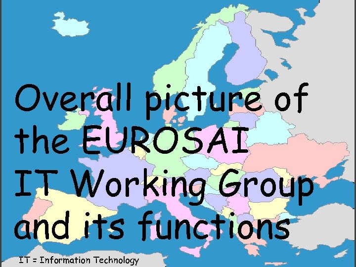 IT-audit Forum 1 Overall picture of the EUROSAI IT Working Group and its functions