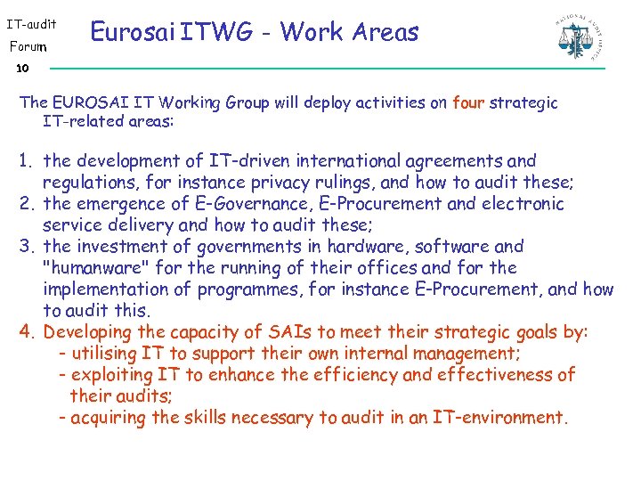 IT-audit Forum Eurosai ITWG - Work Areas 10 The EUROSAI IT Working Group will