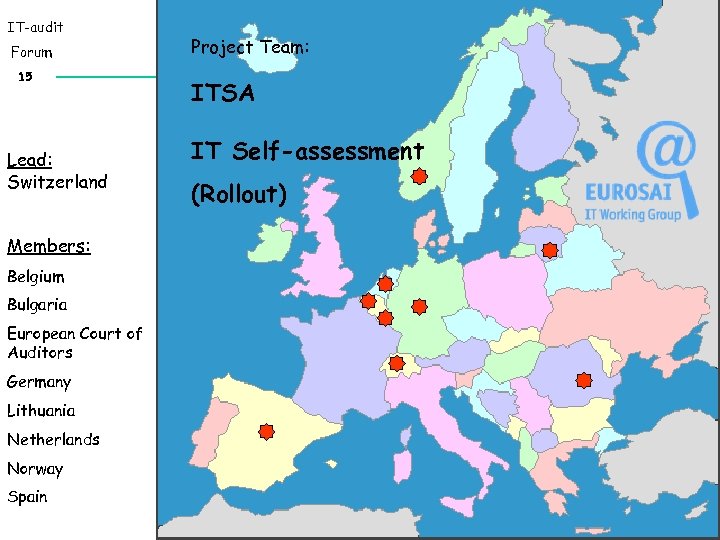 IT-audit Forum 15 Lead: Switzerland Members: Belgium Bulgaria European Court of Auditors Germany Lithuania