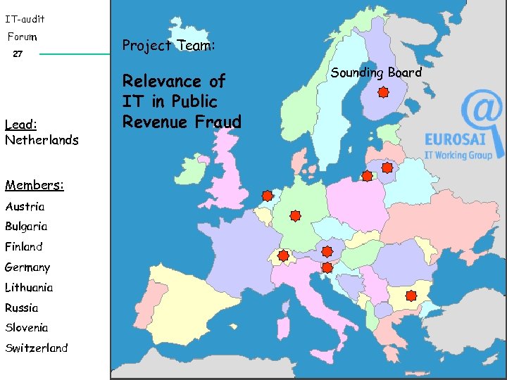 IT-audit Forum 27 Lead: Netherlands Members: Austria Bulgaria Finland Germany Lithuania Russia Slovenia Switzerland