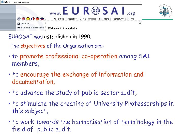IT-audit Forum 7 EUROSAI was established in 1990. The objectives of the Organisation are: