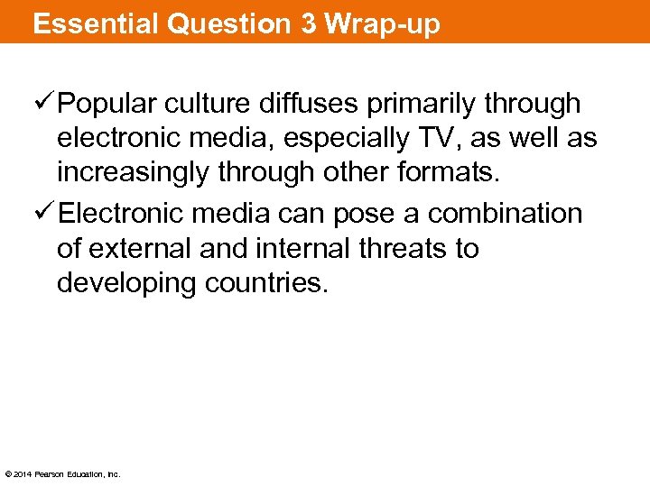 Essential Question 3 Wrap-up ü Popular culture diffuses primarily through electronic media, especially TV,