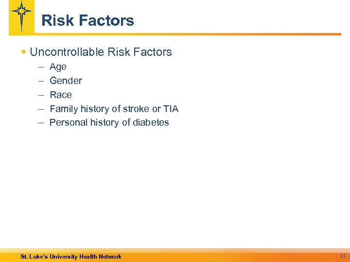 Risk Factors § Uncontrollable Risk Factors – – – Age Gender Race Family history