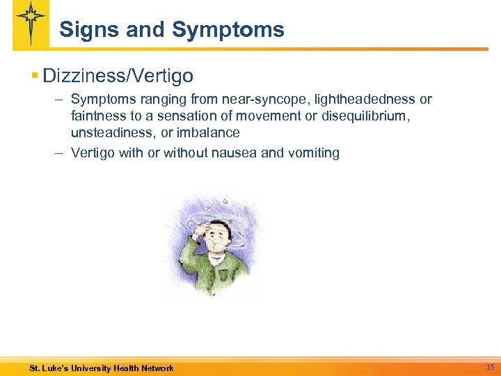 Signs and Symptoms § Dizziness/Vertigo – Symptoms ranging from near-syncope, lightheadedness or faintness to