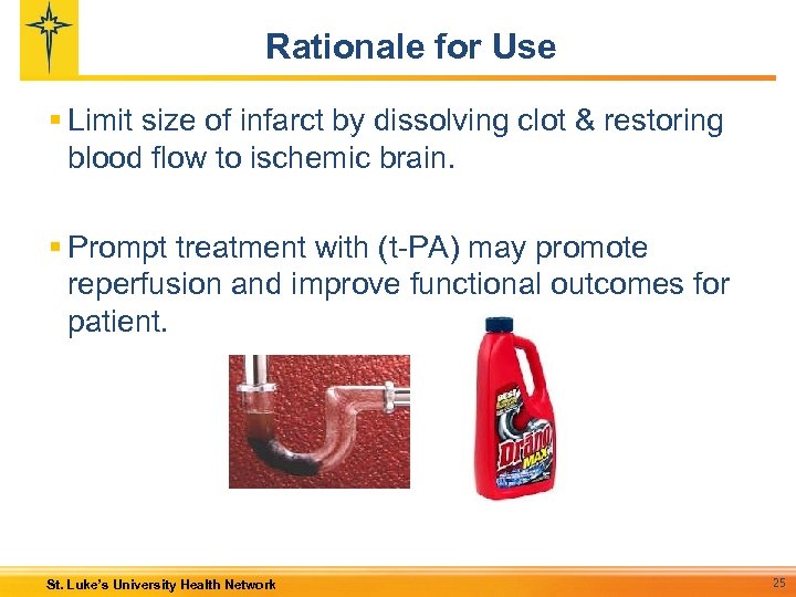 Rationale for Use § Limit size of infarct by dissolving clot & restoring blood