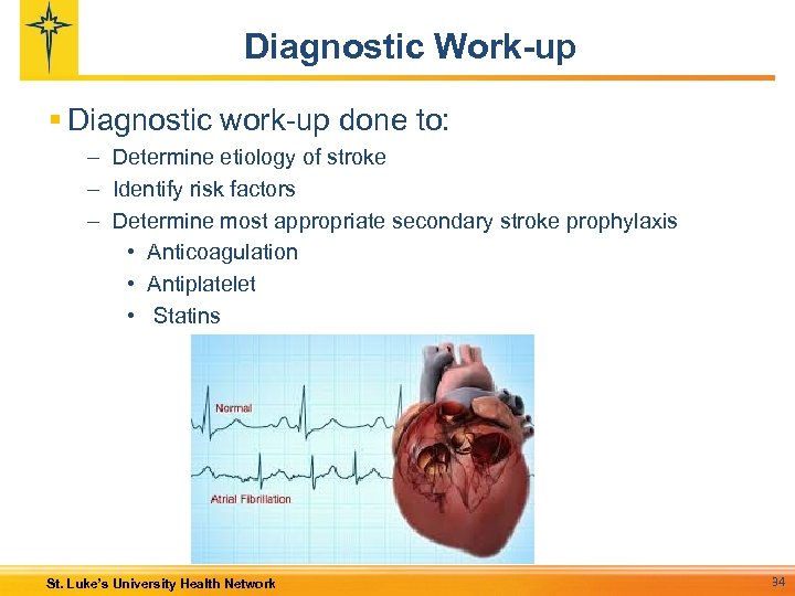 Diagnostic Work-up § Diagnostic work-up done to: – Determine etiology of stroke – Identify