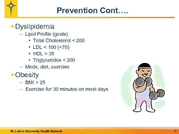 Prevention Cont…. § Dyslipidemia – Lipid Profile (goals) • Total Cholesterol < 200 •