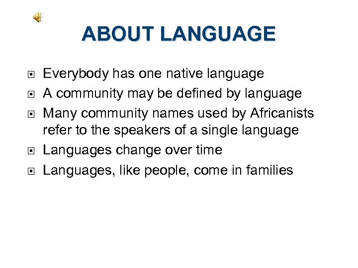 ABOUT LANGUAGE Everybody has one native language A community may be defined by language