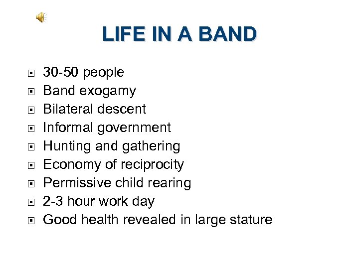 LIFE IN A BAND 30 -50 people Band exogamy Bilateral descent Informal government Hunting