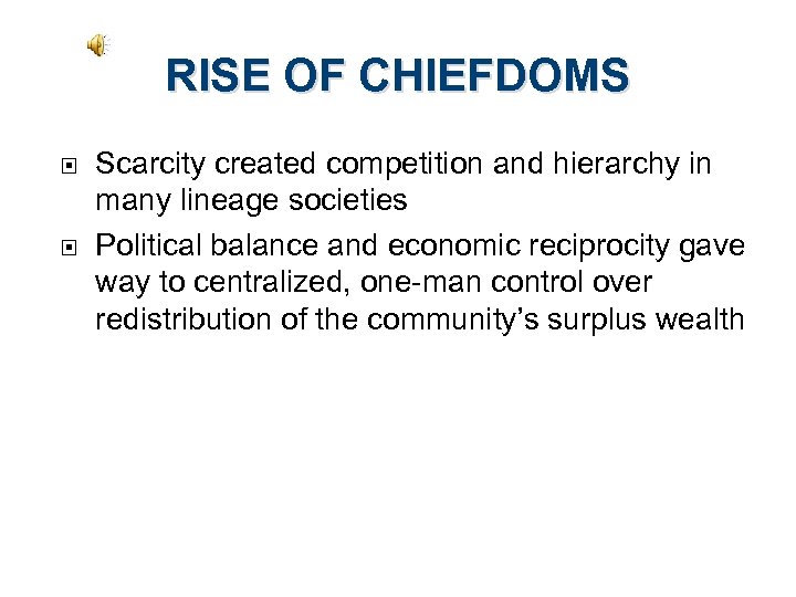 RISE OF CHIEFDOMS Scarcity created competition and hierarchy in many lineage societies Political balance