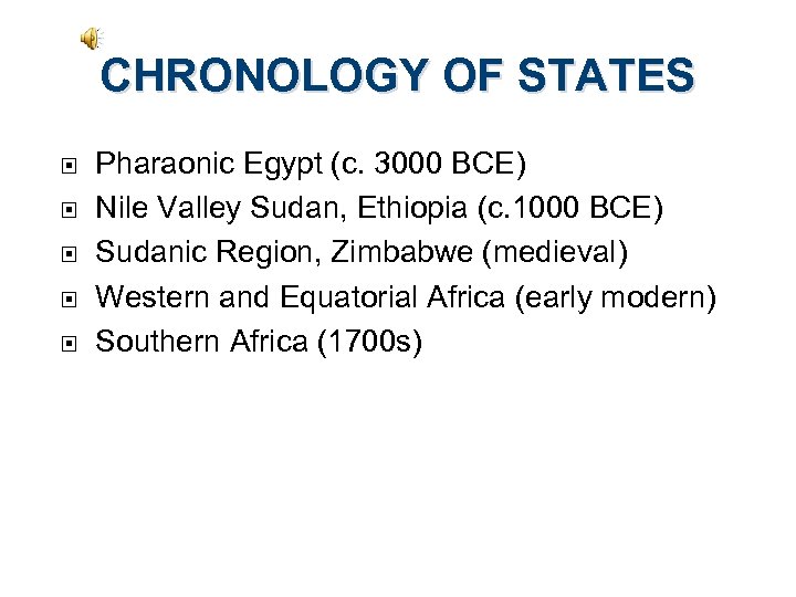 CHRONOLOGY OF STATES Pharaonic Egypt (c. 3000 BCE) Nile Valley Sudan, Ethiopia (c. 1000