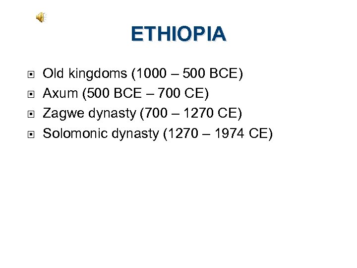 ETHIOPIA Old kingdoms (1000 – 500 BCE) Axum (500 BCE – 700 CE) Zagwe