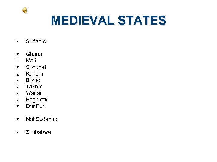 MEDIEVAL STATES Sudanic: Ghana Mali Songhai Kanem Borno Takrur Wadai Baghirmi Dar Fur Not