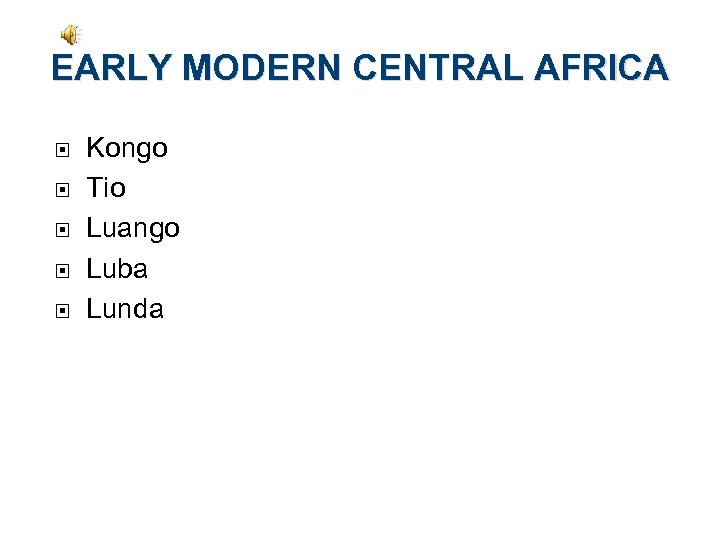 EARLY MODERN CENTRAL AFRICA Kongo Tio Luango Luba Lunda 